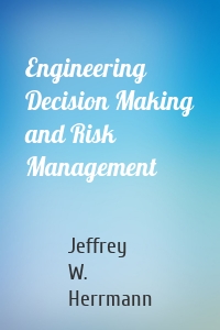 Engineering Decision Making and Risk Management
