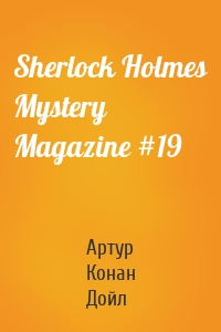 Sherlock Holmes Mystery Magazine #19