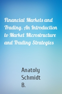 Financial Markets and Trading. An Introduction to Market Microstructure and Trading Strategies