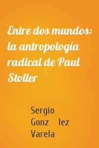 Entre dos mundos: la antropología radical de Paul Stoller