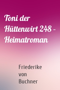 Toni der Hüttenwirt 248 – Heimatroman