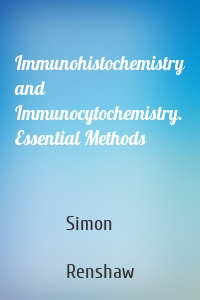 Immunohistochemistry and Immunocytochemistry. Essential Methods