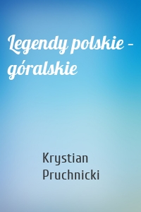 Legendy polskie – góralskie