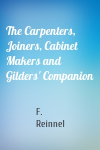 The Carpenters, Joiners, Cabinet Makers and Gilders' Companion