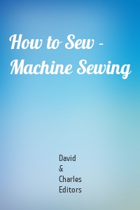 How to Sew - Machine Sewing
