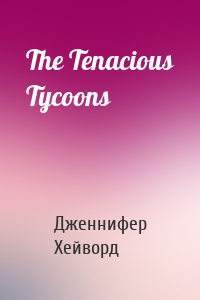 The Tenacious Tycoons