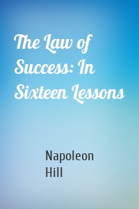 The Law of Success: In Sixteen Lessons