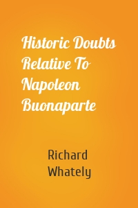 Historic Doubts Relative To Napoleon Buonaparte