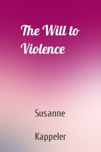 The Will to Violence