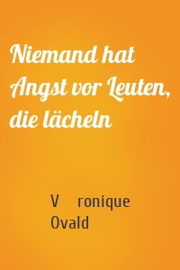 Niemand hat Angst vor Leuten, die lächeln