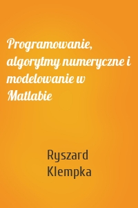 Programowanie, algorytmy numeryczne i modelowanie w Matlabie