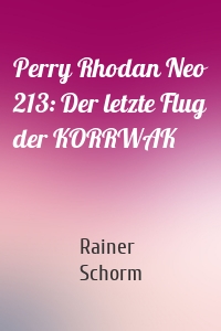 Perry Rhodan Neo 213: Der letzte Flug der KORRWAK