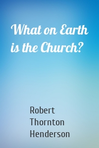 What on Earth is the Church?