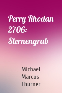 Perry Rhodan 2706: Sternengrab