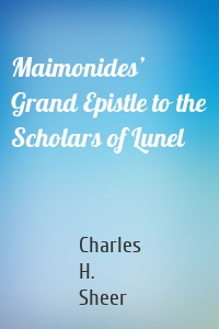 Maimonides’ Grand Epistle to the Scholars of Lunel