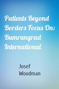 Patients Beyond Borders Focus On: Bumrungrad International