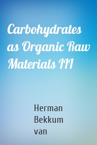 Carbohydrates as Organic Raw Materials III