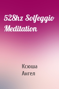 528hz Solfeggio Meditation