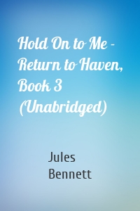 Hold On to Me - Return to Haven, Book 3 (Unabridged)