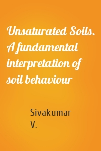 Unsaturated Soils. A fundamental interpretation of soil behaviour