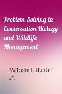 Problem-Solving in Conservation Biology and Wildlife Management
