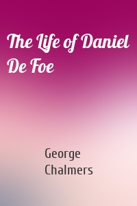 The Life of Daniel De Foe