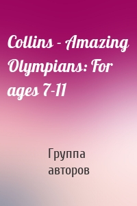 Collins - Amazing Olympians: For ages 7-11