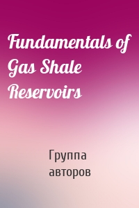 Fundamentals of Gas Shale Reservoirs