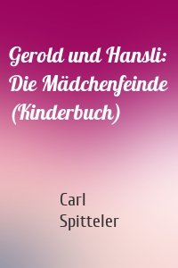 Gerold und Hansli: Die Mädchenfeinde (Kinderbuch)