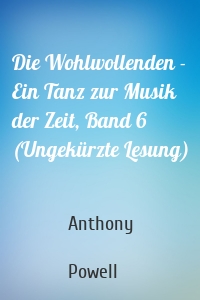 Die Wohlwollenden - Ein Tanz zur Musik der Zeit, Band 6 (Ungekürzte Lesung)