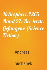 Heliosphere 2265 - Band 27: Der letzte Gefangene (Science Fiction)
