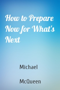 How to Prepare Now for What's Next