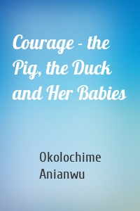 Courage - the Pig, the Duck and Her Babies