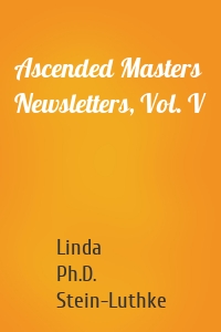 Ascended Masters Newsletters, Vol. V