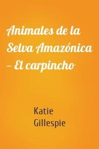 Animales de la Selva Amazónica — El carpincho