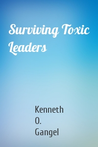 Surviving Toxic Leaders