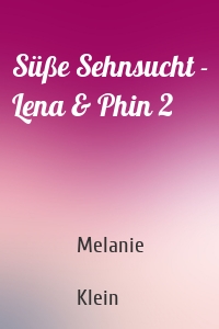 Süße Sehnsucht - Lena & Phin 2