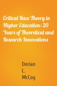 Critical Race Theory in Higher Education: 20 Years of Theoretical and Research Innovations