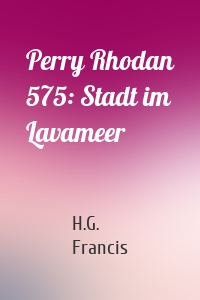 Perry Rhodan 575: Stadt im Lavameer