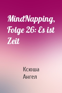 MindNapping, Folge 26: Es ist Zeit