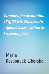 Diagnostyka prenatalna USG/ECHO. Zaburzenia czynnościowe w układzie krążenia płodu