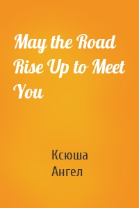 May the Road Rise Up to Meet You