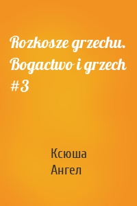 Rozkosze grzechu. Bogactwo i grzech #3