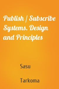 Publish / Subscribe Systems. Design and Principles