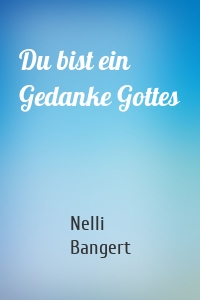 Du bist ein Gedanke Gottes