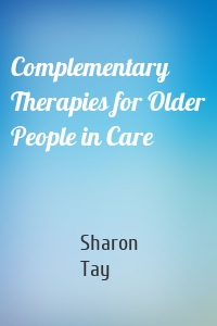 Complementary Therapies for Older People in Care