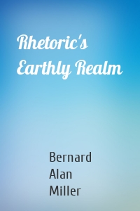 Rhetoric's Earthly Realm