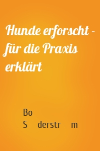 Hunde erforscht - für die Praxis erklärt