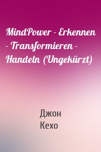 MindPower - Erkennen - Transformieren - Handeln (Ungekürzt)