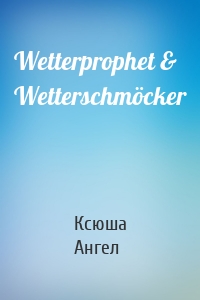 Wetterprophet & Wetterschmöcker